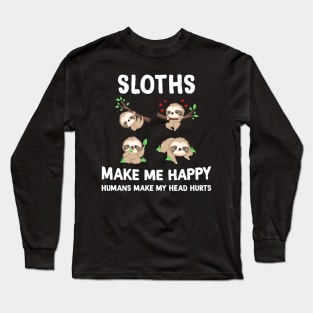 Sloths Make Me Happy Humans Make My Head Hurts Long Sleeve T-Shirt